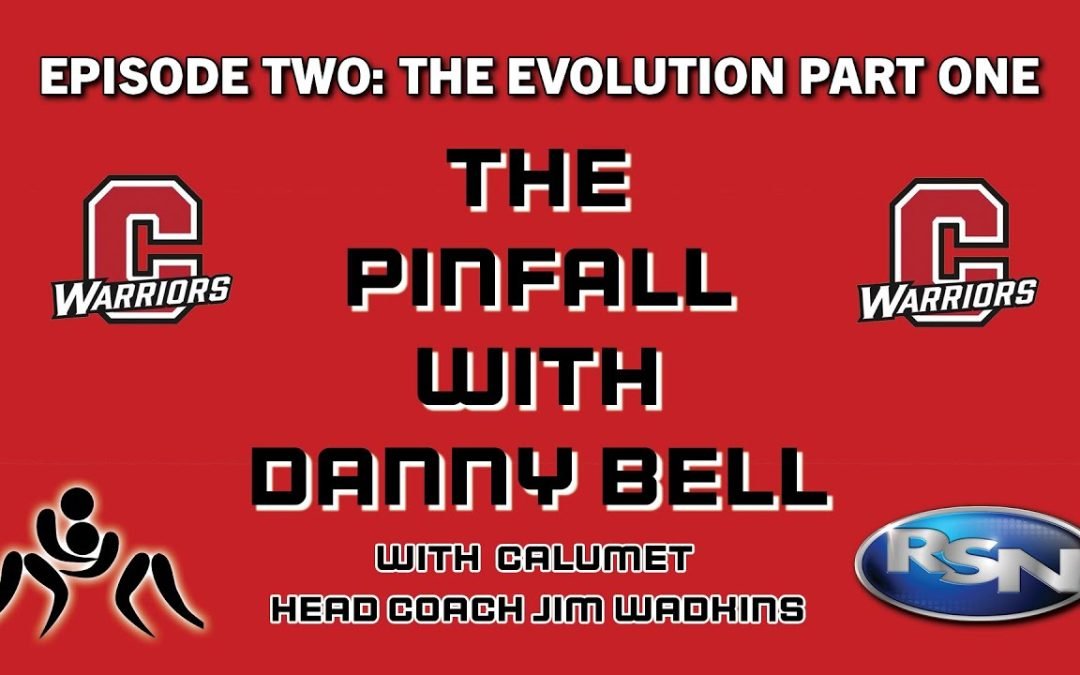 The Pinfall with Danny Bell Episode Two: The Evolution Part One with Calumet Head Coach Jim Wadkins