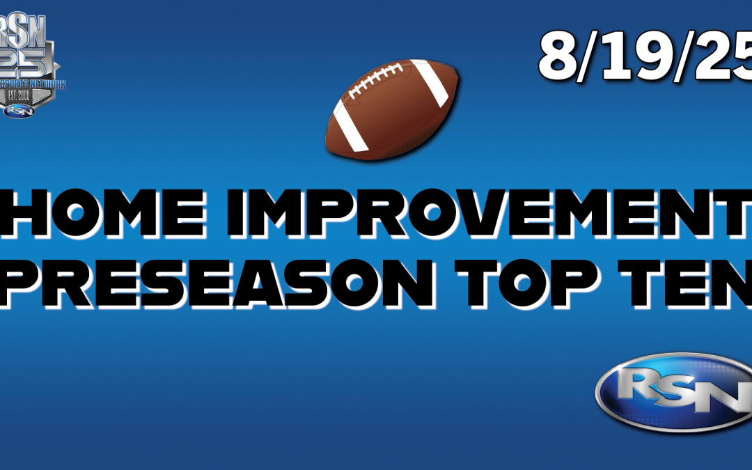 FOOTBALL: Home Improvement 2025 Preseason Top 10 – 8/19/25