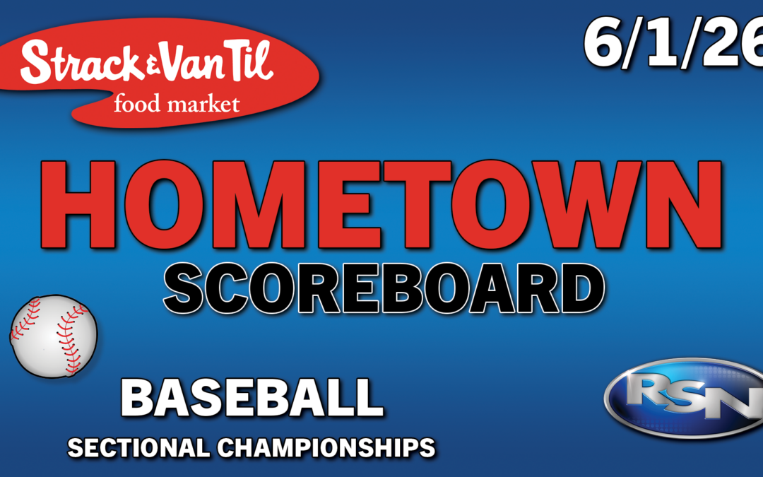 Strack & Van Til Hometown Scoreboard – 6/1/26 – Baseball Sectional Championships Live Scores